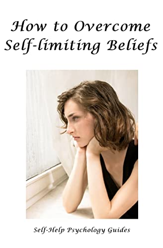 How to Overcome Self-limiting Beliefs