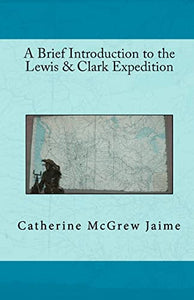 A Brief Introduction to the Lewis & Clark Expedition 