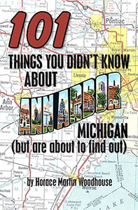 101 Things You Didn't Know About Ann Arbor, Michigan 