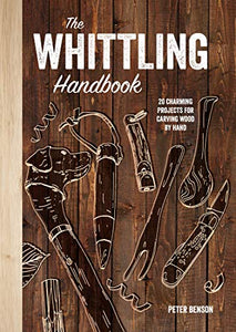 The Whittling Handbook: 20 Charming Projects for Carving Wood by Hand 