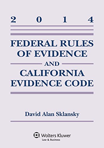 Federal Rules Evidence & California Evidence Code 2014 Case Supp