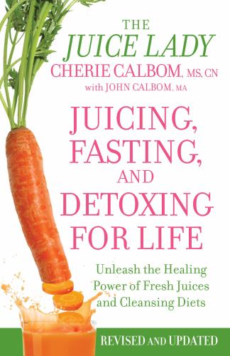 Juicing, Fasting And Detoxing For Life