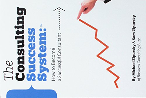 The Consulting Success System - How to Become a Successful Consultant
