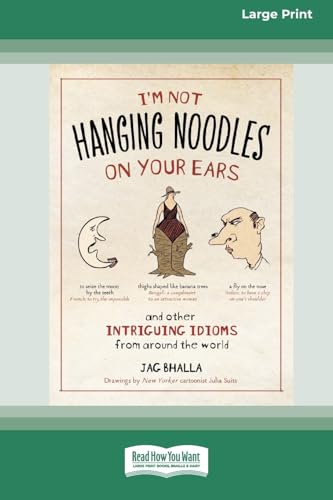 I'm Not Hanging Noodles on Your Ears and Other Intriguing Idioms From Around the World