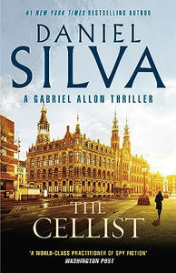 The Cellist: The next action-packed tale of espionage and intrigue from the bestselling author of THE COLLECTOR, THE NEW GIRL and PORTRAIT OF AN UN 