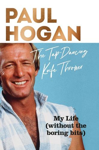 The Tap-Dancing Knife Thrower: My Life (without the boring bits)