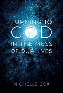 Turning to God in the Mess of Our Lives 