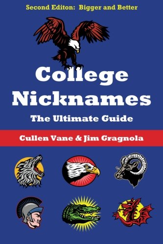 College Nicknames: The Ultimate Guide (Volume 1)