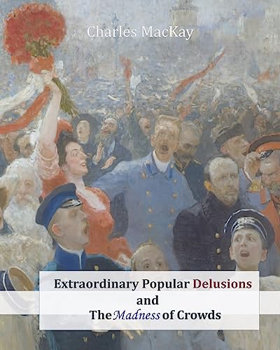 Extraordinary Popular Delusions and The Madness of Crowds