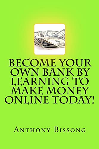 Become Your Own Bank By Learning To Make Money Online Today!