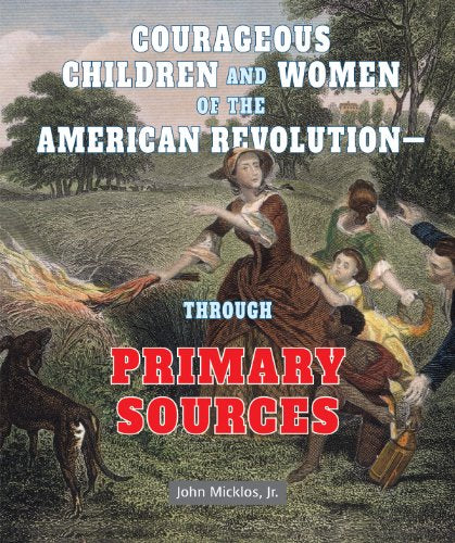 Courageous Children and Women of the American Revolution: Through Primary Sources