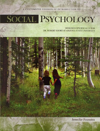 A customized version of Introduction to Social Psychology by Jennifer Feenstra designed specifically for Robert Short at Arizona State University