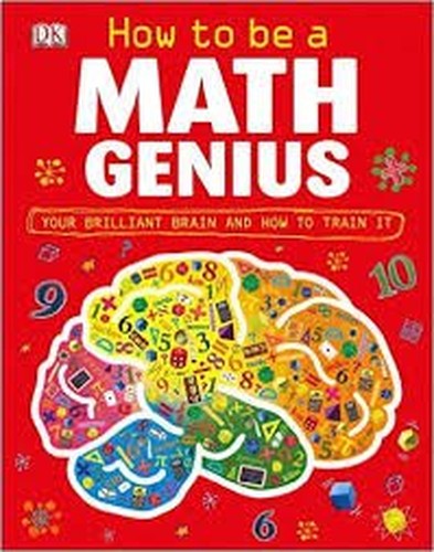 How to Be a Math Genius - Your Brilliant Brain and How to Train It