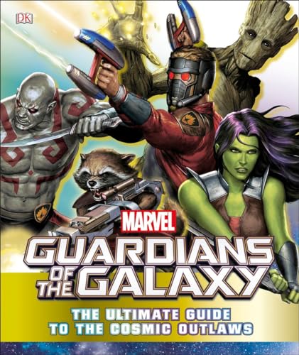 Marvel Guardians of the Galaxy: The Ultimate Guide to the Cosmic Outlaws