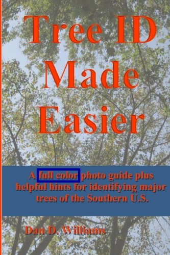 Tree ID Made Easier: A full color photo guide, plus helpful hints for identifying major trees of the Southern U.S.