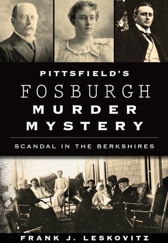 Pittsfield's Fosburgh Murder Mystery: Scandal in the Berkshires (True Crime)