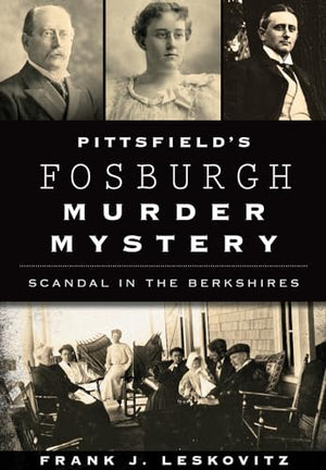 Pittsfield's Fosburgh Murder Mystery: Scandal in the Berkshires (True Crime)