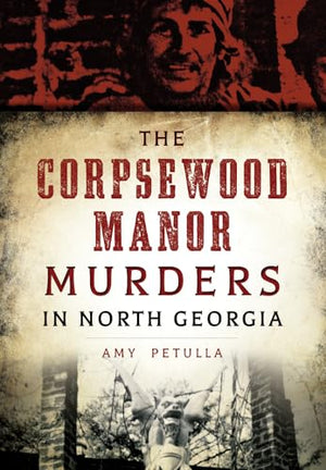 The Corpsewood Manor Murders in North Georgia (True Crime)