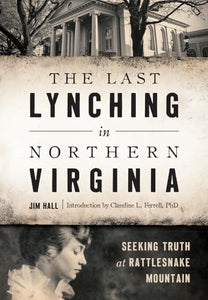 The Last Lynching in Northern Virginia: Seeking Truth at Rattlesnake Mountain (True Crime) 