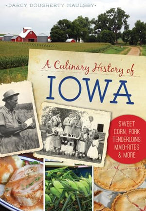 Culinary History of Iowa: Sweet Corn, Pork Tenderloins, Maid-Rites and More