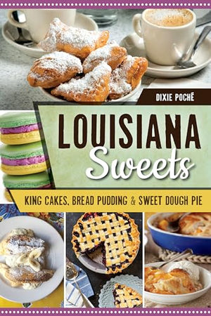 Louisiana Sweets : King Cakes, Bread Pudding and Sweet Dough Pie