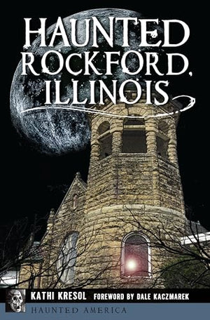 Haunted Rockford, Illinois (Haunted America)