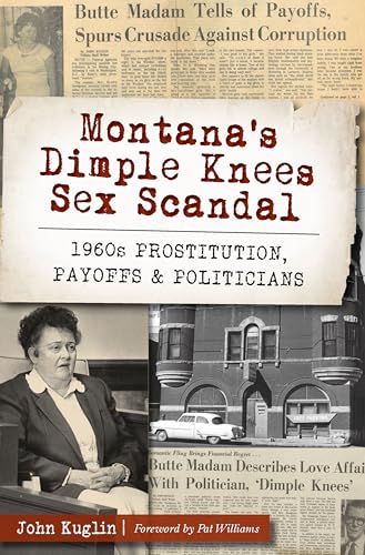 Montana's Dimple Knees Sex Scandal: 1960s Prostitution, Payoffs and Politicians (True Crime)