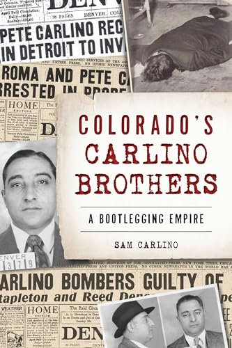 Colorado's Carlino Brothers: A Bootlegging Empire (True Crime)