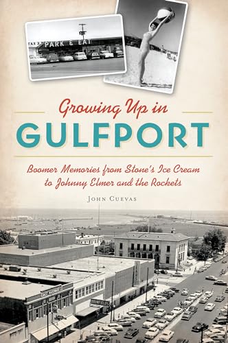 Growing Up in Gulfport: Boomer Memories from Stone's Ice Cream to Johnny Elmer and the Rockets
