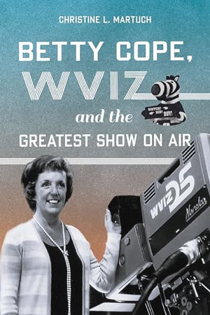Betty Cope, Wviz, and the Greatest Show on Air