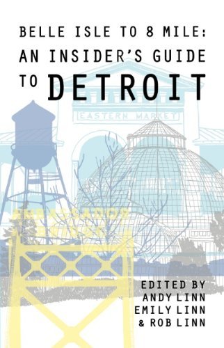Belle Isle to 8 Mile An Insider's Guide to Detroit