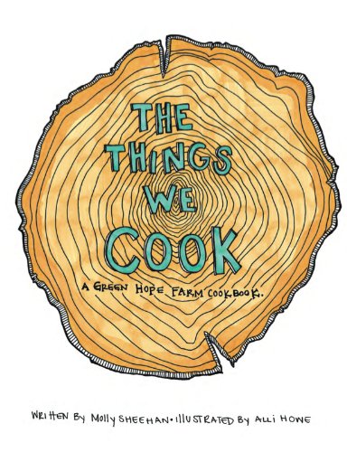 The Things We Cook: A Green Hope Farm Cookbook