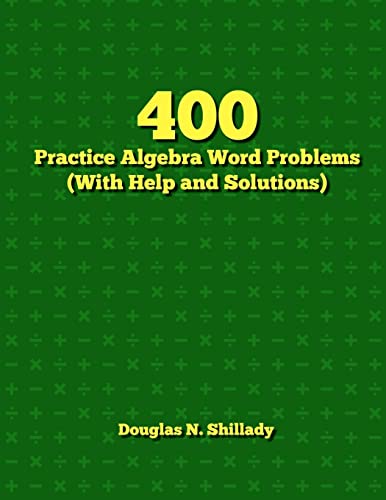 400 Practice Algebra Word Problems (With Help and Solutions)