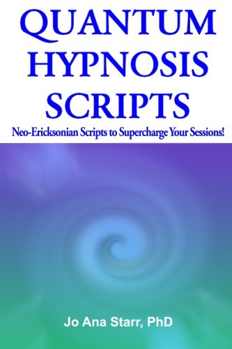 Quantum Hypnosis Scripts: Neo-Ericksonian Scripts That Will Supercharge Your Sessions!: Volume 1