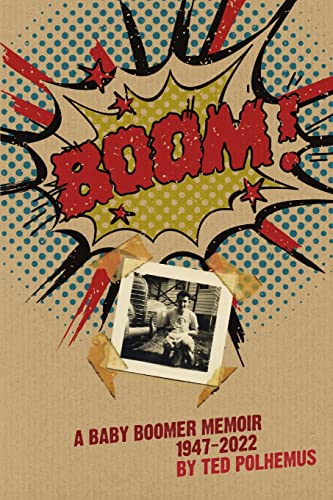 BOOM! - a Baby Boomer Memoir, 1947-2022
