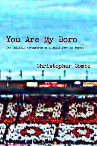 You Are My Boro: The Unlikely Adventures of a Small Town in Europe