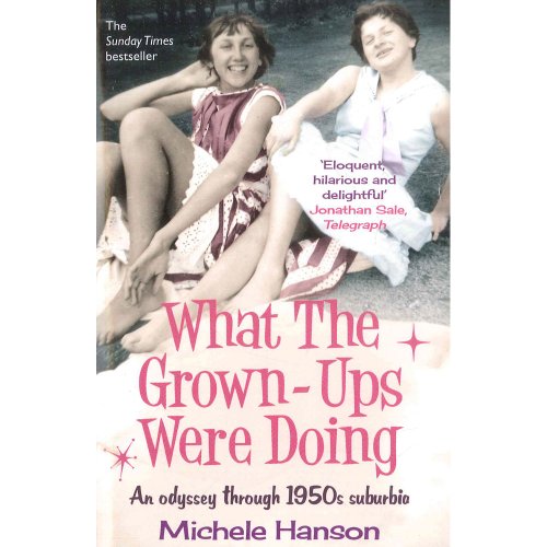 What the Grown-Ups Were Doing: An Odyssey Through 1950s Suburbia