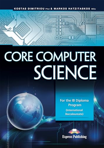 CORE COMPUTER SCIENCE FOR THE IB DIPLOMA PROGRAM INTERNATIONAL BACCALAUREATE (EXAMS)