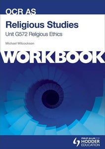 OCR AS Religious Studies Unit G572 Workbook: Religious Ethics 