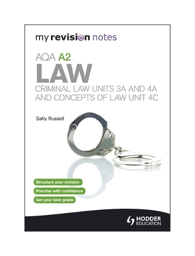 My Revision Notes: AQA A2 Law: Criminal Law Units 3A and 4A and Concepts of Law Unit 4C