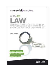 My Revision Notes: AQA A2 Law: Criminal Law Units 3A and 4A and Concepts of Law Unit 4C 