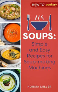 Soups: Simple and Easy Recipes for Soup-making Machines 