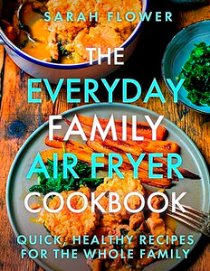 The Everyday Family Air Fryer Cookbook 