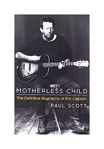 Motherless Child: The Definitive Biography of Eric Clapton.