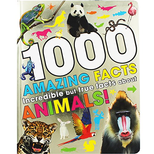 1000 Amazing Facts: Incredible but True Facts About Animals