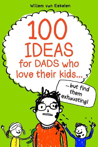 100 ideas for dads who love their kids but find them exhausting