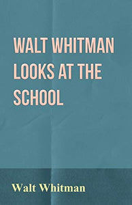 Walt Whitman Looks at the School 