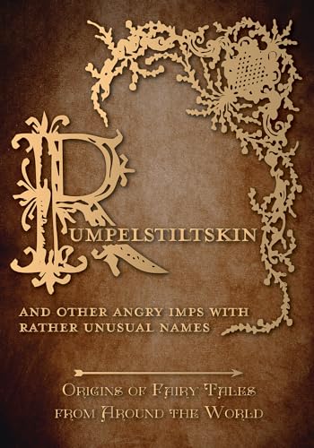 Rumpelstiltskin - And Other Angry Imps with Rather Unusual Names (Origins of Fairy Tales from Around the World)