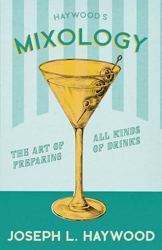 Haywood's Mixology - The Art of Preparing all Kinds of Drinks