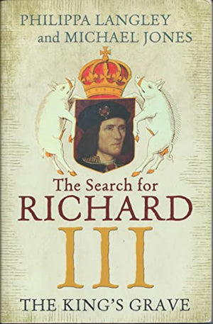 The Kings Grave The Search for Richard III